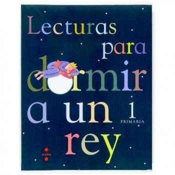 Lecturas para dormir a un rey. 1 primaria
