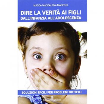 Dire la verità ai figli dall'infanzia all'adolescenza