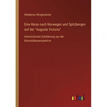 Eine Reise nach Norwegen und Spitzbergen auf der Auguste Victoria: Humoristische Schilderung aus der Kleinstädterperspektive