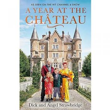 A Year at the Chateau: As seen on the hit Channel 4 show by Angel...