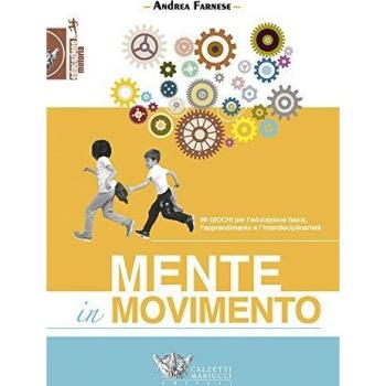 Mente in movimento. 99 giochi per l'educazione fisica, l'apprendimento e l'interdisciplinarietà