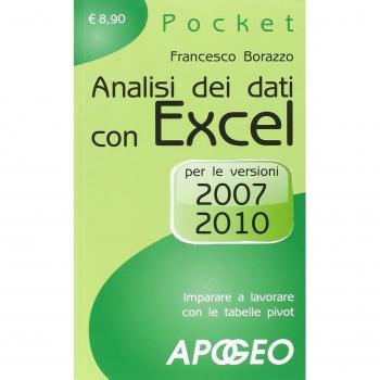 Analisi dei dati con Excel. Imparare a lavorare con le tabelle pivot. Per le versioni 2007 e 2010