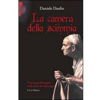 La camera della scimmia. Una storia di sangue nelle terre dei Gonzaga
