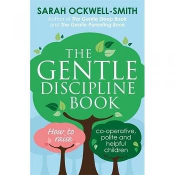 The Gentle Discipline Book: How to raise co-operative, polite and helpful child