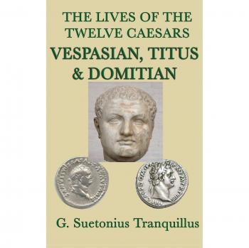 The Lives of the Twelve Caesars -Vespasian, Titus & Domitian-