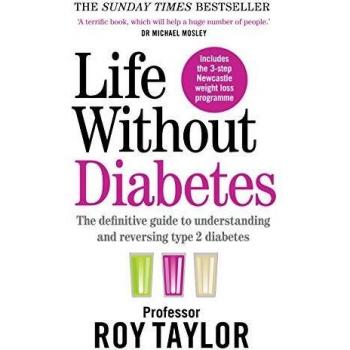Life Without Diabetes : The definitive guide to understanding and reversing your type 2 diabetes