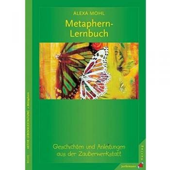 Alexa Mohl Das Metaphern-Lernbuch: Geschichten Und Anleitungen Aus Der Zauberwerkstatt