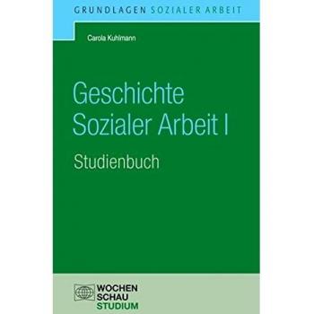Geschichte der Sozialen Arbeit. Band 1: Studienbuch