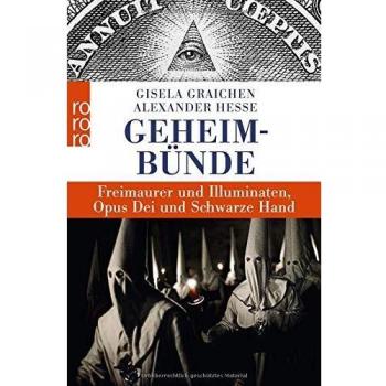 Geheimbünde : Freimaurer und Illuminaten, Opus Dei und Schwarze Hand | Gisela Graichen