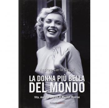 La donna più bella del mondo. Vita morte e segreti di Marylin Monroe