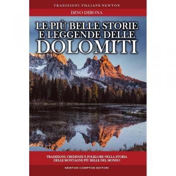Le più belle storie e leggende delle Dolomiti. Tradizioni, credenze e folklore nella storia delle montagne più belle del mondo
