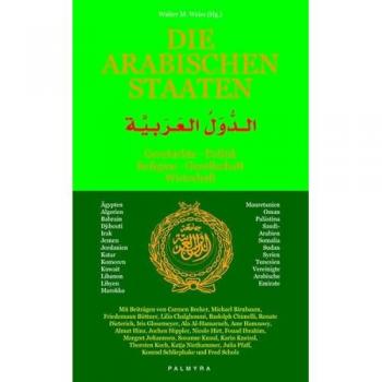 Die Arabischen Staaten: Geschichte, Politik, Religion, Gesellschaft, Wirtschaft