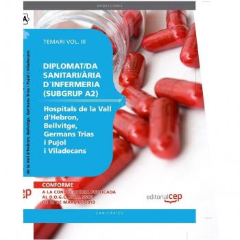 DIPLOMAT/DA SANITARI/ÀRIA D´INFERMERIA (SUBGRUP A2) DELS HOSPITALS DE LA VALL DHEBRON,. BELLVITGE, GERMANS TRIAS I PUJOL I VILADECANS. TEMARI VOL. III.