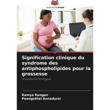 Rangan, Ramya: Signification clinique du syndrome des antiphospholipides pour la grossesse