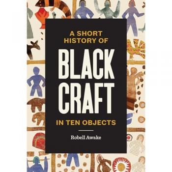 Robell Awake A Short History of Black Craft in Ten Objects