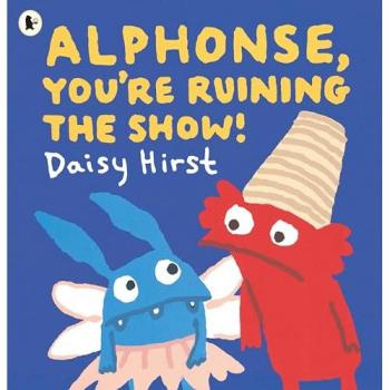 Daisy Hirst Alphonse, You're Ruining the Show!