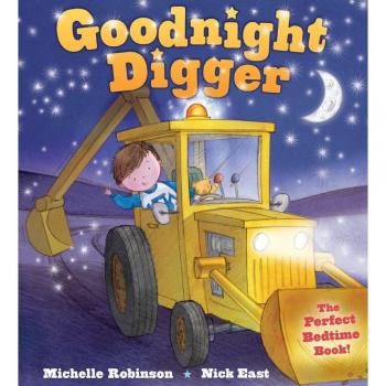 Michelle Robinson Goodnight Digger: The Perfect Bedtime Book!