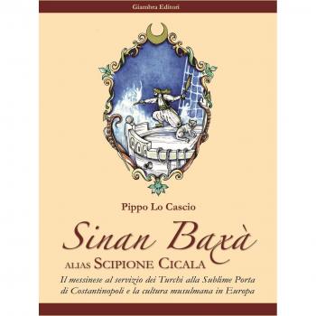Sinan Baxà. Il messinese al servizio dei turchi alla Sublime Porta di Costantinopoli e la cultura musulmana in Europa