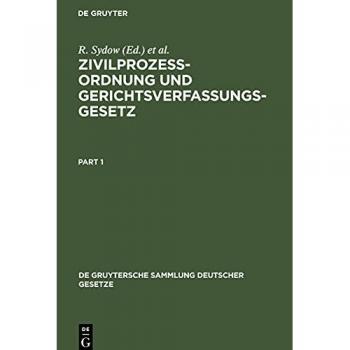 Zivilprozeßordnung und Gerichtsverfassungsgesetz: Nebst Anhang, enthaltend Entlastungsgesetze. Mit Anmerkungen unter besonderer Berücksichtigung der ... Gruytersche Sammlung Deutscher Gesetze, 11)
