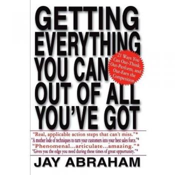 Getting Everything You Can Out of All You've Got: 21 Ways You... by Abraham, Jay