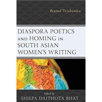 Diaspora Poetics and Homing in South Asian Women's Writing : Beyond Trishanku