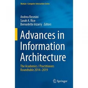 Advances in Information Architecture: The Academics / Practitioners Roundtable 2014–2019 (Human–Computer Interaction Series)