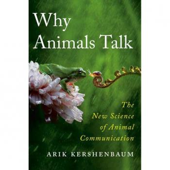 Why Animals Talk : The New Science of Animal Communication, by Arik Kershenbaum