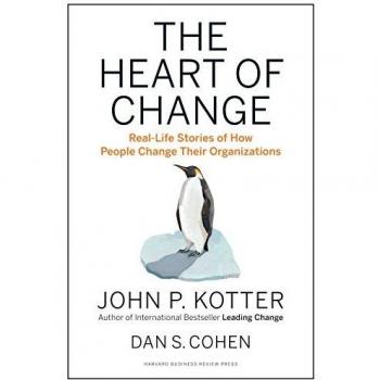 The Heart of Change : Real-Life Stories of How People Change Their Organizations