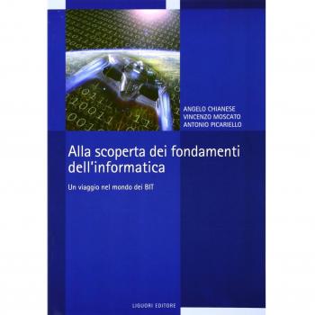 Alla scoperta dei fondamenti dell'informatica. Un viaggio nel mondo dei bit