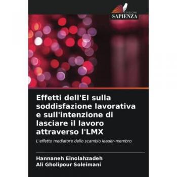 Einolahzadeh, Hannaneh: Effetti dell'EI sulla soddisfazione lavorativa e sull'intenzione di lasciare il lavoro attraverso l'LMX