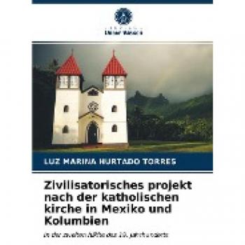 Zivilisatorisches projekt nach der katholischen kirche in Mexiko und Kolumbien: In der zweiten hälfte des 19. Jahrhunderts