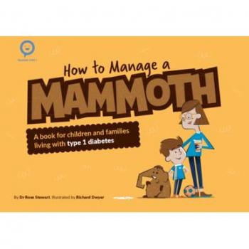 How to Manage a Mammoth : A book for children and families living with Type 1 diabetes
