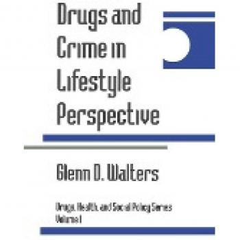 Drugs and Crime in Lifestyle Perspective, Drugs, Health, and Social Policy, Vol 1