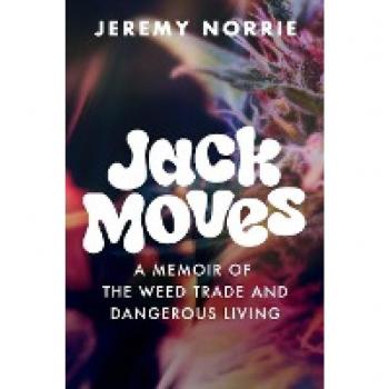 Jack Moves: A Memoir of the Weed Trade and Dangerous Living