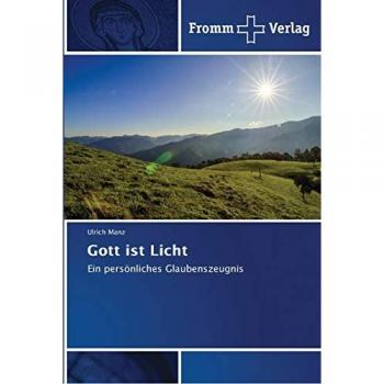 Gott ist Licht: Ein persönliches Glaubenszeugnis