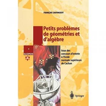 Petits problèmes de géométries et d'algèbre: Issus des concours d'entrée a l'École normale supérieure de Cachan