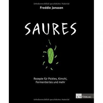 Saures: Rezepte für Pickles, Kimchi, Fermentiertes und mehr