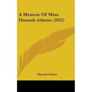 A Memoir Of Miss Hannah Adams (1832)