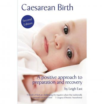Caesarean Birth: A Positive Approach to Preparation and Recovery