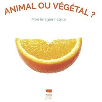 Animal ou végétal ?. Mon imagier nature: Mon imagier nature