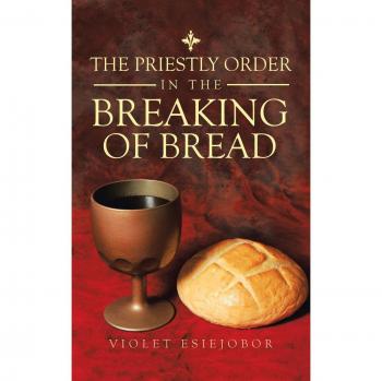 Esiejobor, Violet: The Priestly Order in the Breaking of Bread