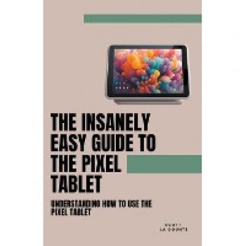 The Insanely Easy Guide to the Pixel Tablet