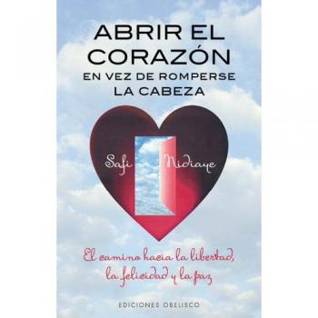 Abrir el corazon en vez de romperse la cabeza (Tapa blanda).