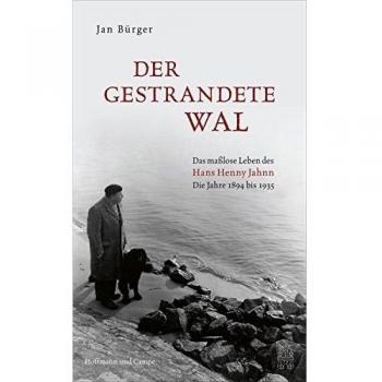 Der gestrandete Wal: Das maßlose Leben des Hans Henny Jahnn