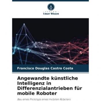 Castro Costa, Francisco Douglas: Angewandte künstliche Intelligenz in Differenzialantrieben für mobile Roboter