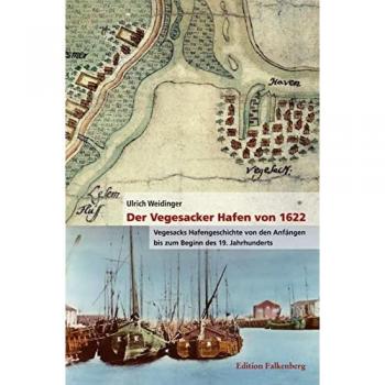 Der Vegesacker Hafen von 1622: Vegesacks Hafengeschichte von den Anfängen bis zum Beginn des 19. Jahrhunderts