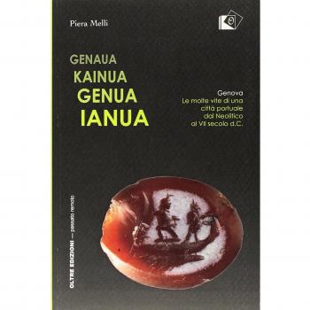 Genaua Kainua Genua Ianua. Genova. Le molte vite di una città portuale dal Neolitico al VII secolo d.C.