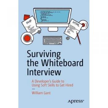 Surviving the Whiteboard Interview: A Developer's Guide to Using Soft Skills to Get Hired