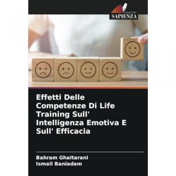 Ghaitarani, Bahram: Effetti Delle Competenze Di Life Training Sull' Intelligenza Emotiva E Sull' Efficacia