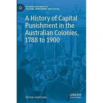 A History of Capital Punishment in the Australian Colonies 1788 to 1900